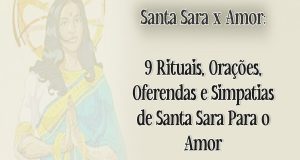 9 Rituais, Orações, Oferendas e Simpatias de Santa Sara Para o Amor