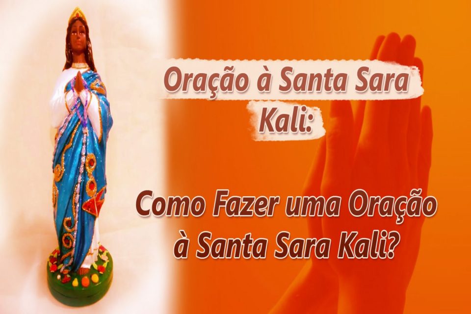 Como Fazer uma Oração à Santa Sara Kali?