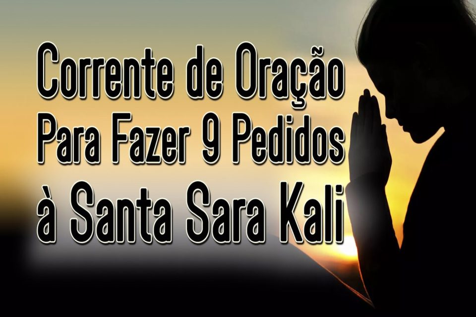 Corrente de Oração Para Fazer 9 Pedidos à Santa Sara Kali