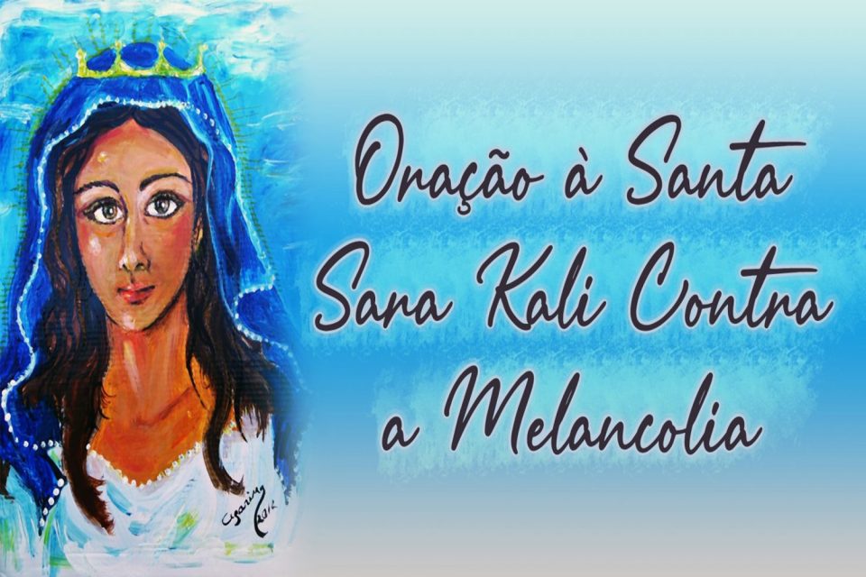 Oração à Santa Sara Kali Contra a Melancolia