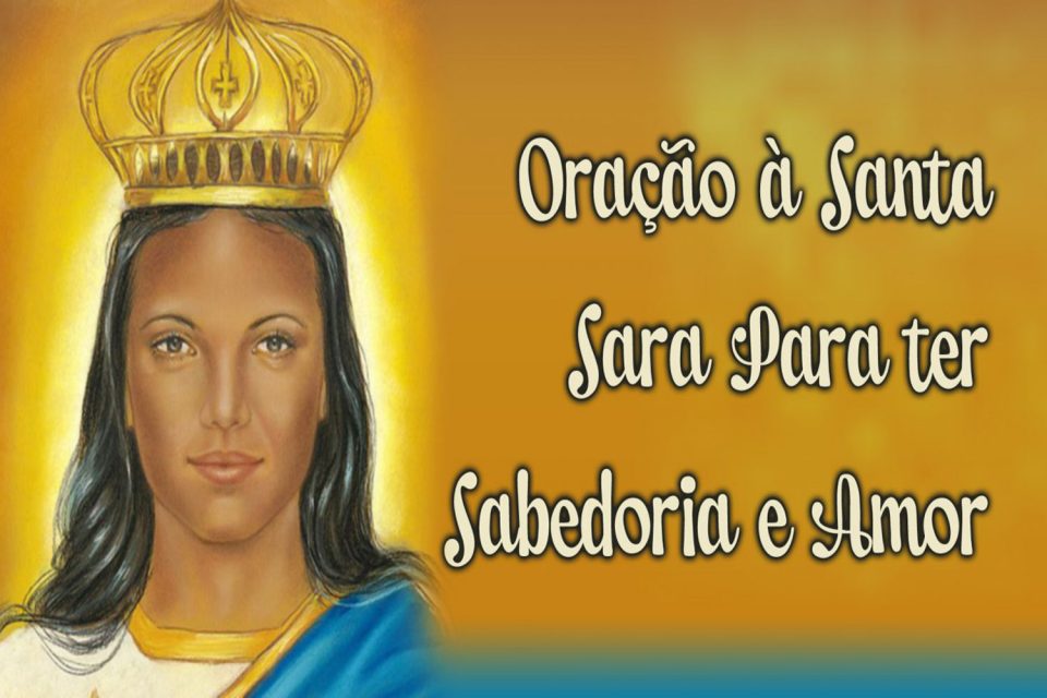 Oração à Santa Sara Para ter Sabedoria e Amor