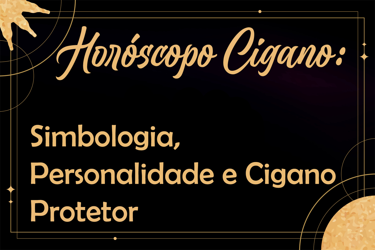 Horóscopo Cigano: Simbologia, Personalidade e Cigano Protetor
