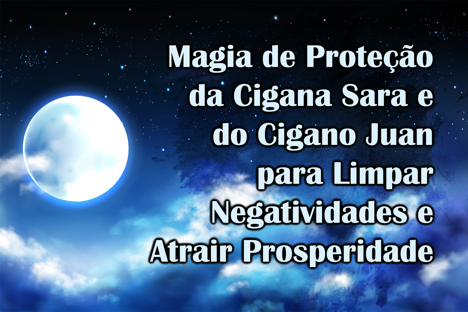 Magia de Proteção da Cigana Sara e do Cigano Juan para Limpar Negatividades e Atrair Prosperidade