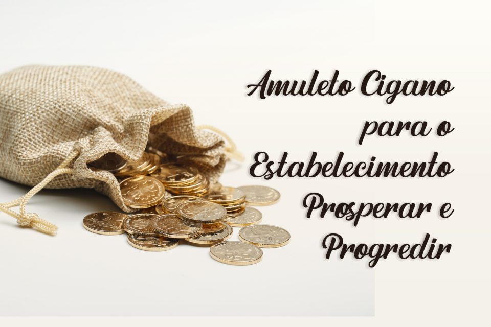Amuleto Cigano para o Estabelecimento Prosperar e Progredir