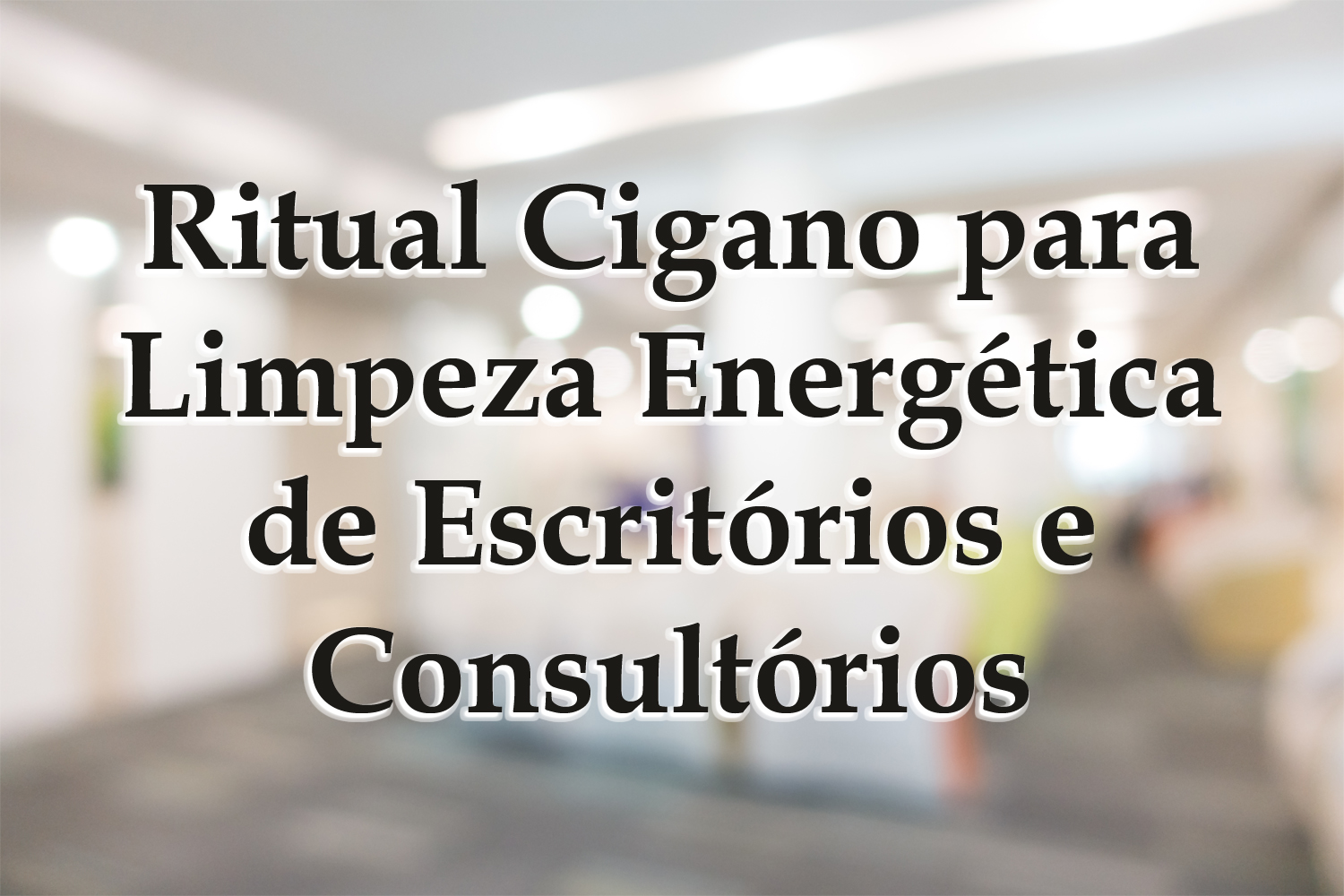 Ritual Cigano para Limpeza Energética de Escritórios e Consultórios