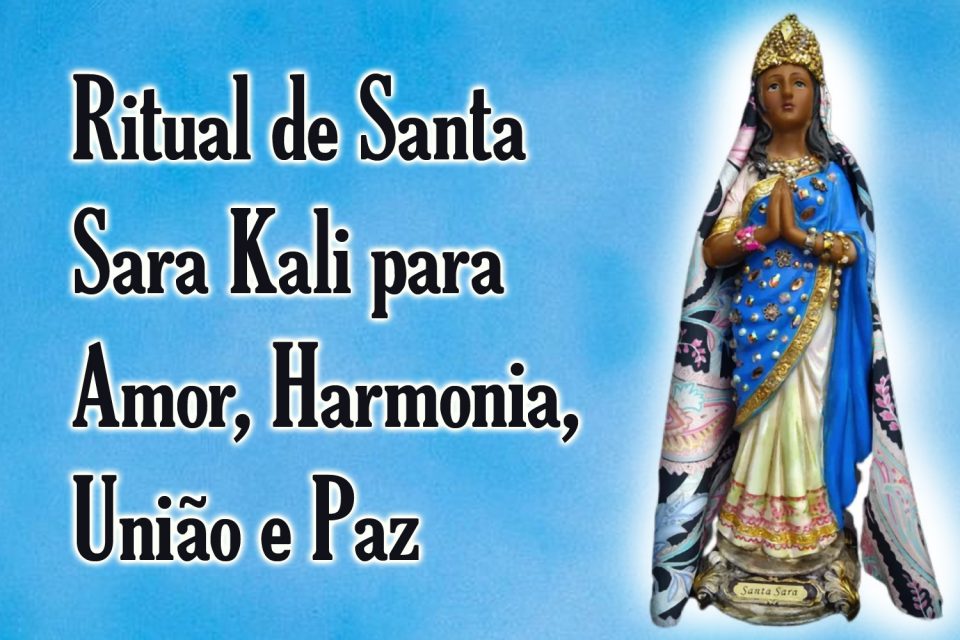 Ritual de Santa Sara Kali para Amor, Harmonia, União e Paz