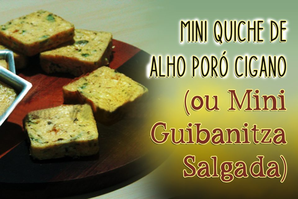 Mini Quiche de Alho Poró Cigano (ou Mini Guibanitza Salgada)