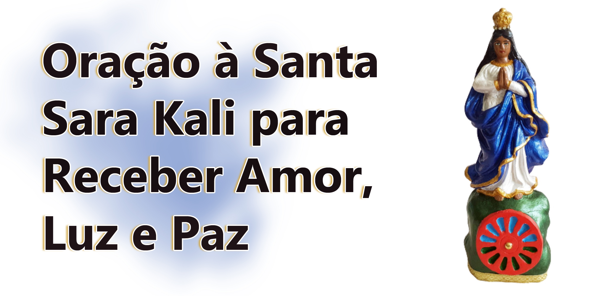 Oração à Santa Sara Kali para Receber Amor, Luz e Paz