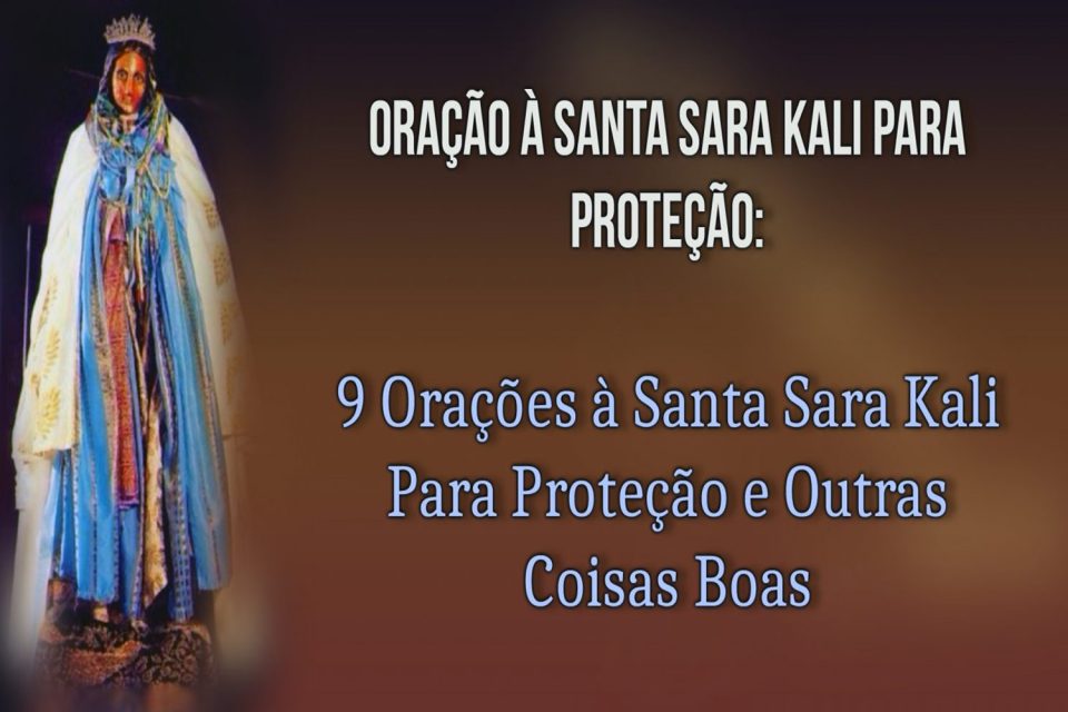 9 Orações à Santa Sara Kali Para Proteção e Outras Coisas Boas