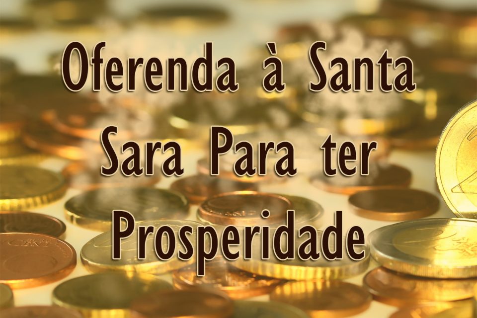 Oferenda à Santa Sara Para ter Prosperidade
