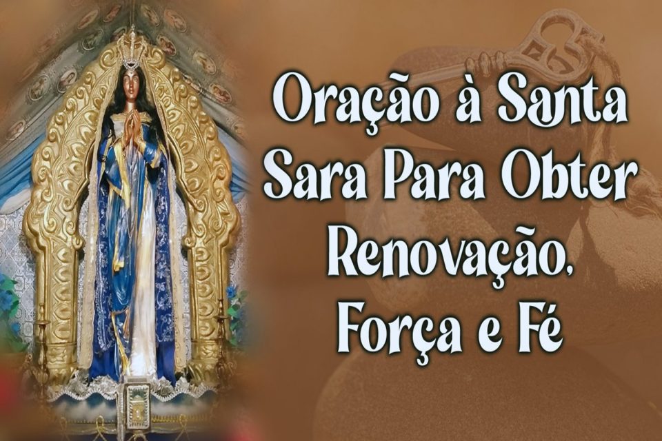 Oração à Santa Sara Para Obter Renovação, Força e Fé