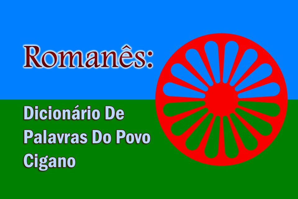 Romanês: Dicionário de Palavras do Povo Cigano