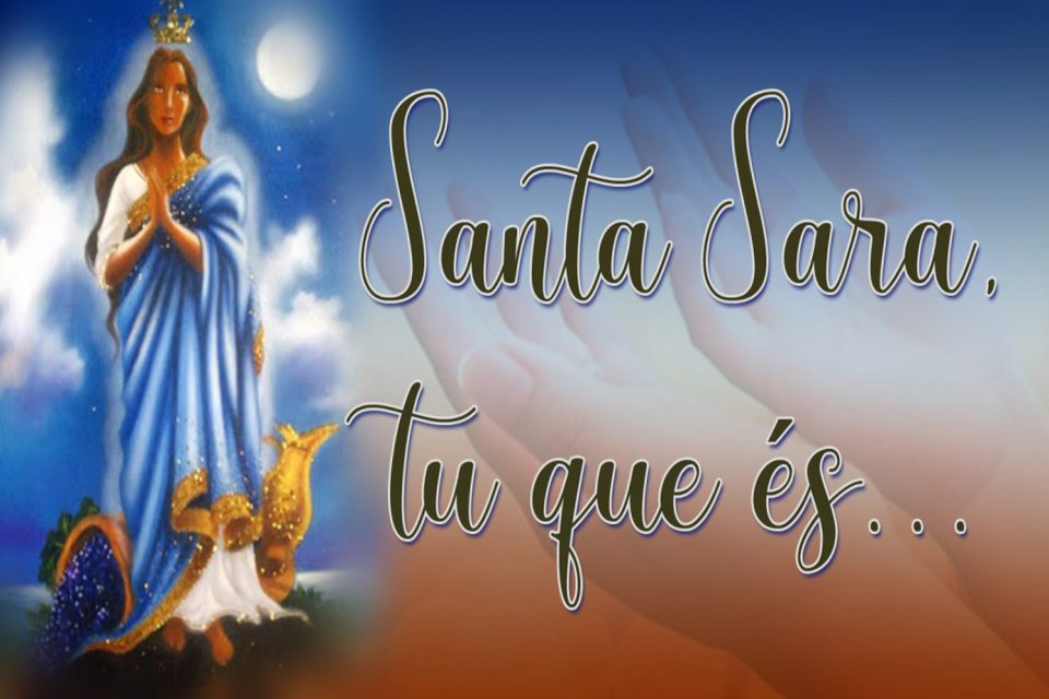 Santa Sara, tu que és…