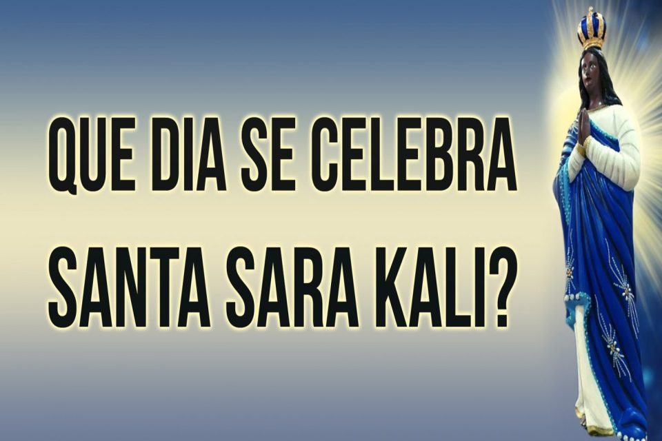 Que dia se Celebra Santa Sara Kali?