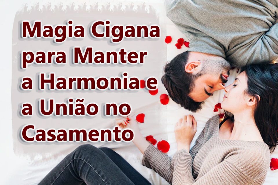 Magia Cigana para Manter a Harmonia e a União no Casamento
