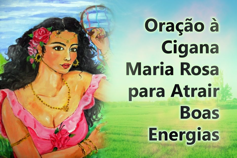 Oração à Cigana Maria Rosa para Atrair Boas Energias