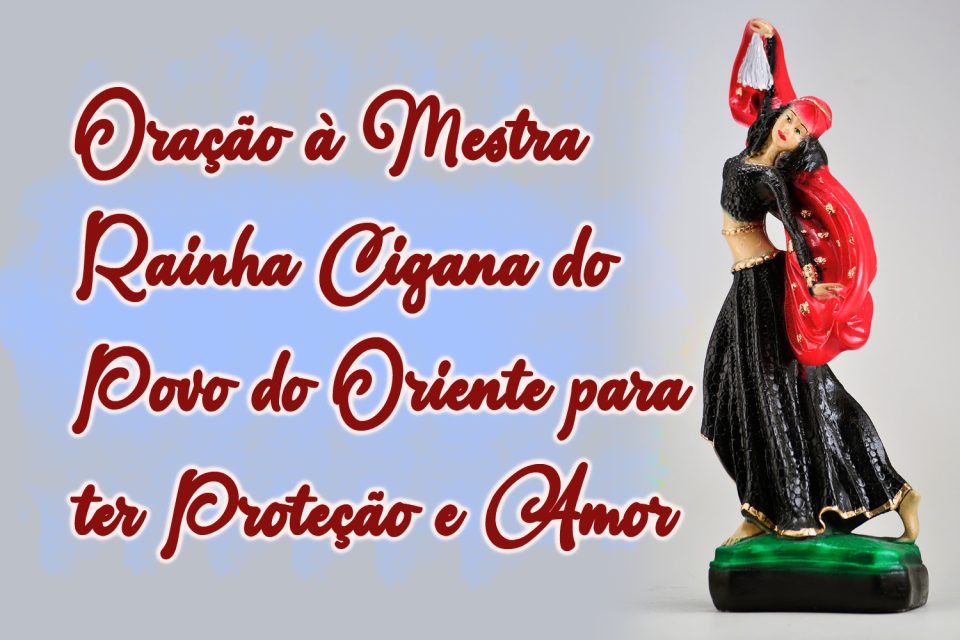 Oração à Mestra Rainha Cigana do Povo do Oriente para ter Proteção e Amor