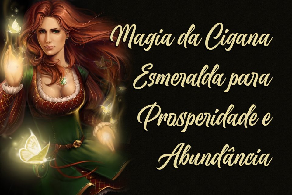Magia da Cigana Esmeralda para Prosperidade e Abundância