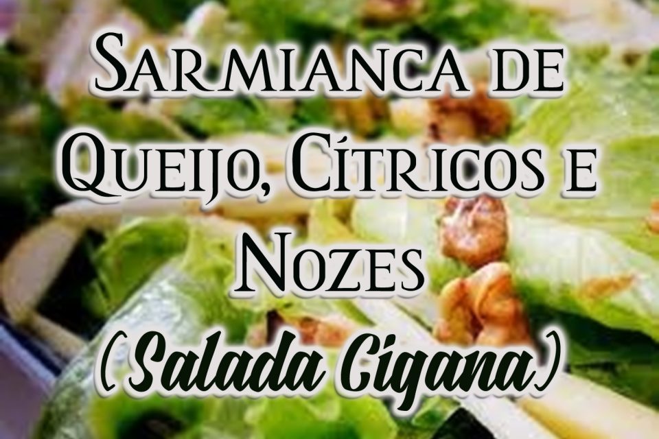 Sarmianca de Queijo, Cítricos e Nozes (Salada Cigana)