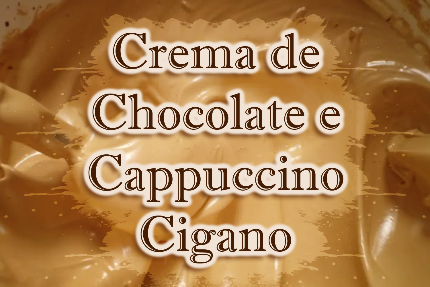 Crema de Chocolate e Cappuccino Cigano