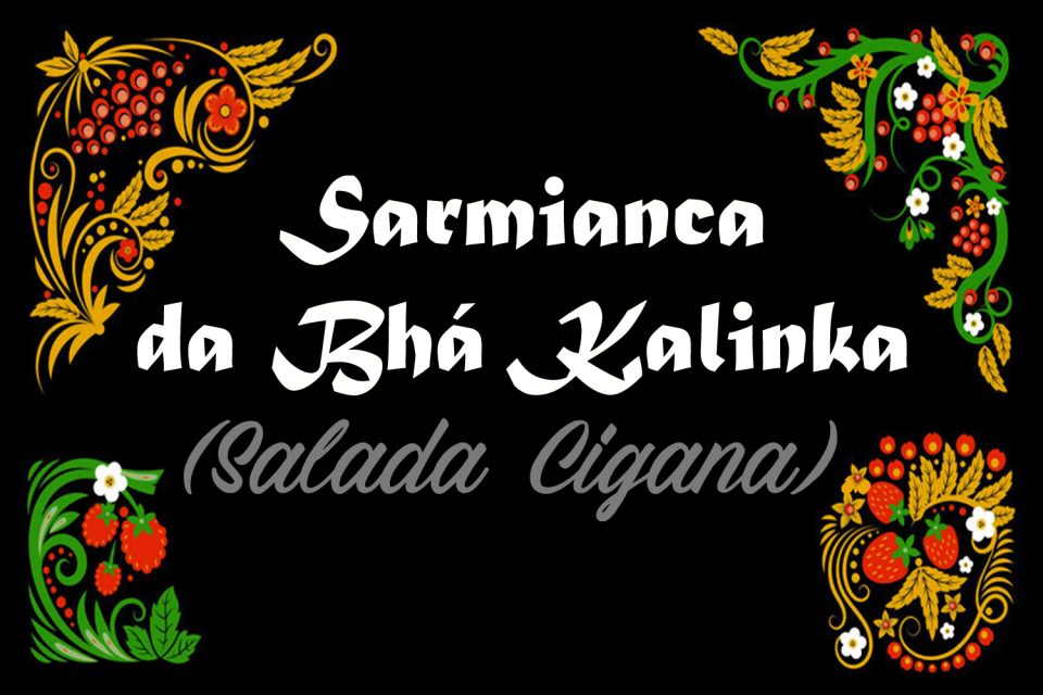 Sarmianca da Bhá Kalinka (Salada Cigana)