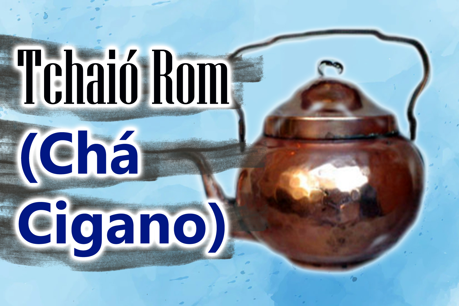 Tchaió Rom (Chá Cigano)