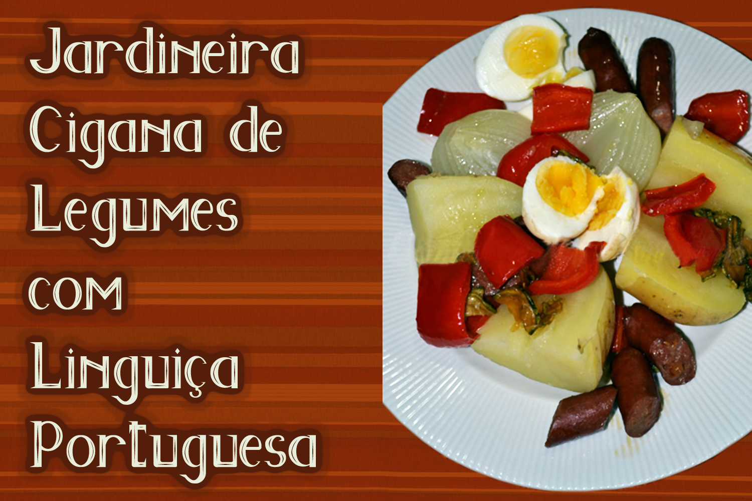 Jardineira Cigana de Legumes com Linguiça Portuguesa